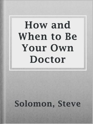 cover image of How and When to Be Your Own Doctor